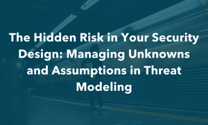 Uncover Hidden Security Design Risks: Improve Threat Modeling & Reduce Assumptions