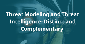 Threat Modeling and Threat Intelligence: Distinct and Complementary | Toreon